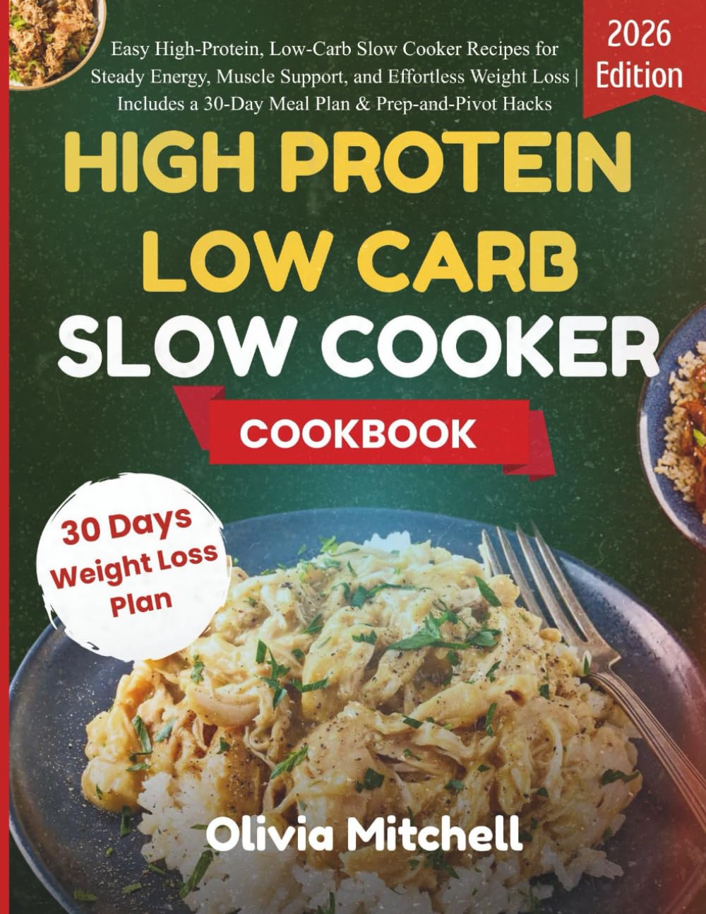 HIGH PROTEIN LOW CARB SLOW COOKER COOKBOOK: Easy High-Protein, Low-Carb Slow Cooker Recipes for Steady Energy, Muscle Support, and Effortless Weight ... a 30-Day Meal Plan & Prep-and-Pivot Hacks