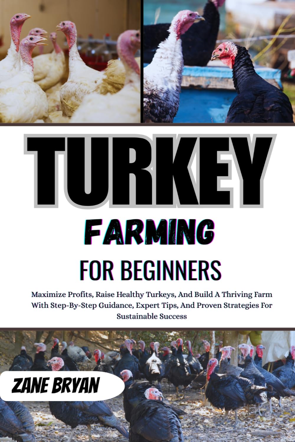 Turkey Farming For Beginners: Raise Healthy Turkeys And Build A Thriving Farm. Step-By-Step Guidance And Expert Strategies For Maximizing Profits And Sustainable Success
