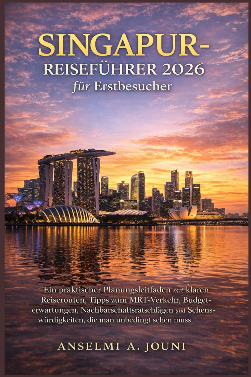 Singapur-Reiseführer 2026 für Erstbesucher: Ein praktischer Planungsleitfaden mit klaren Reiserouten, Tipps zum MRT-Verkehr, Budgeterwartungen, ... die man unbedingt sehen muss