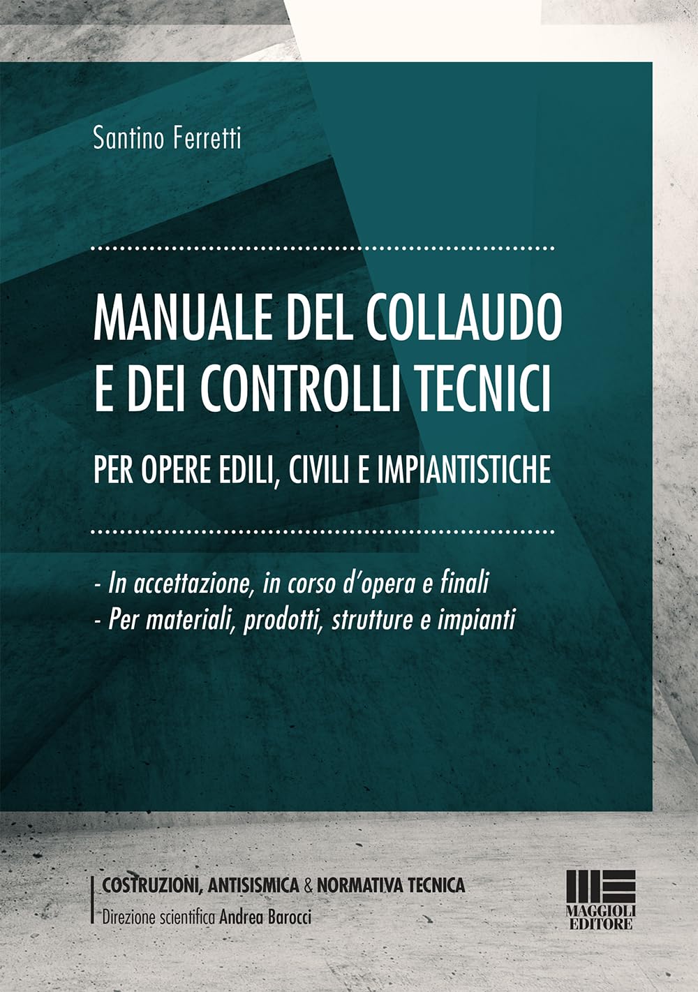 Manuale del collaudo e dei controlli tecnici per opere edili, civili e impiantistiche. In accettazione, in corso d'opera e finali per materiali, prodotti, strutture e impianti