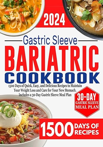 Gastric sleeve Bariatric Cookbook: 1500 Days of Quick, Easy, and Delicious Recipes to Maintain Your Weight Loss and Care for Your New Stomach. Includes a 30-Day Gastric Sleeve Meal Plan
