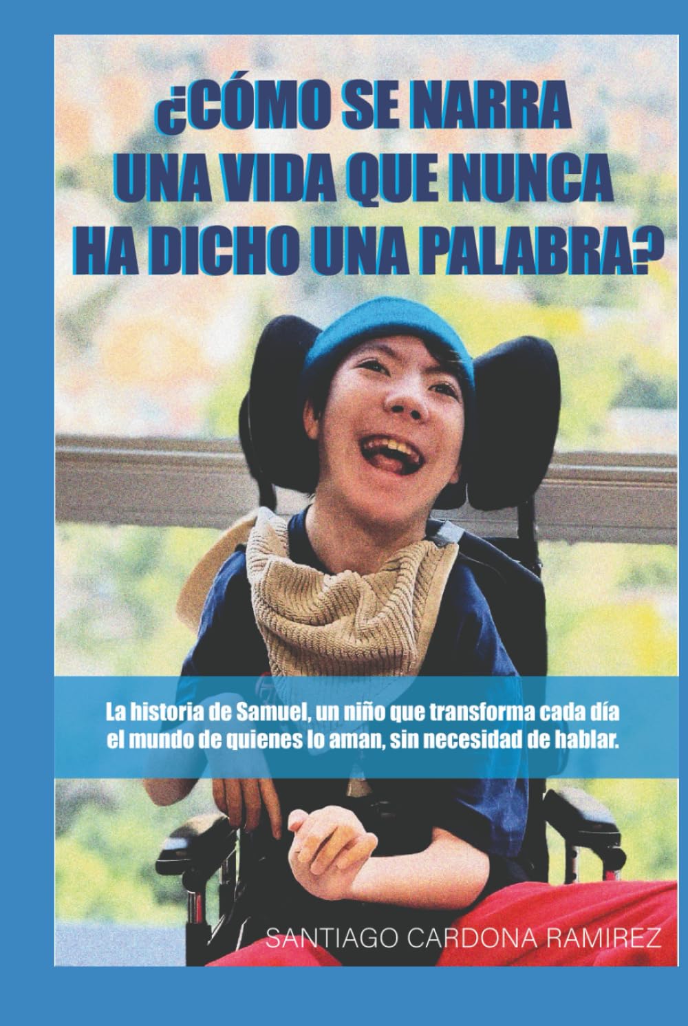 ¿Cómo se narra una vida que nunca ha dicho una palabra?: La historia de Samuel, un niño que transforma cada día el mundo de quienes lo aman, sin necesidad de hablar.