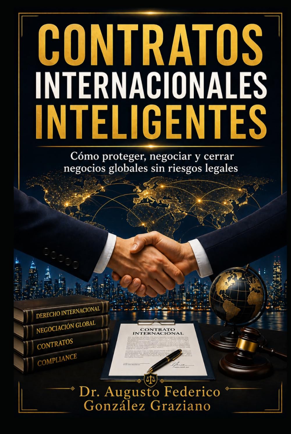 Contratos Internacionales Inteligentes: Cómo proteger, negociar y cerrar negocios globales sin riesgos legales