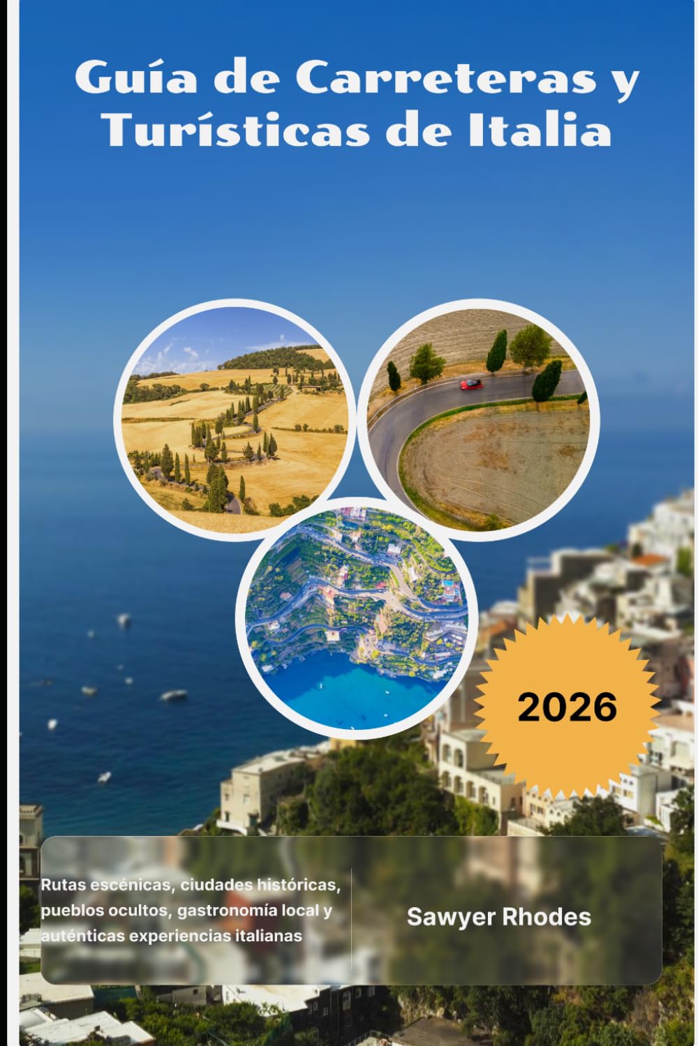 Guía de Carreteras y Turísticas de Italia 2026: Rutas escénicas, ciudades históricas, pueblos ocultos, gastronomía local y auténticas experiencias italianas