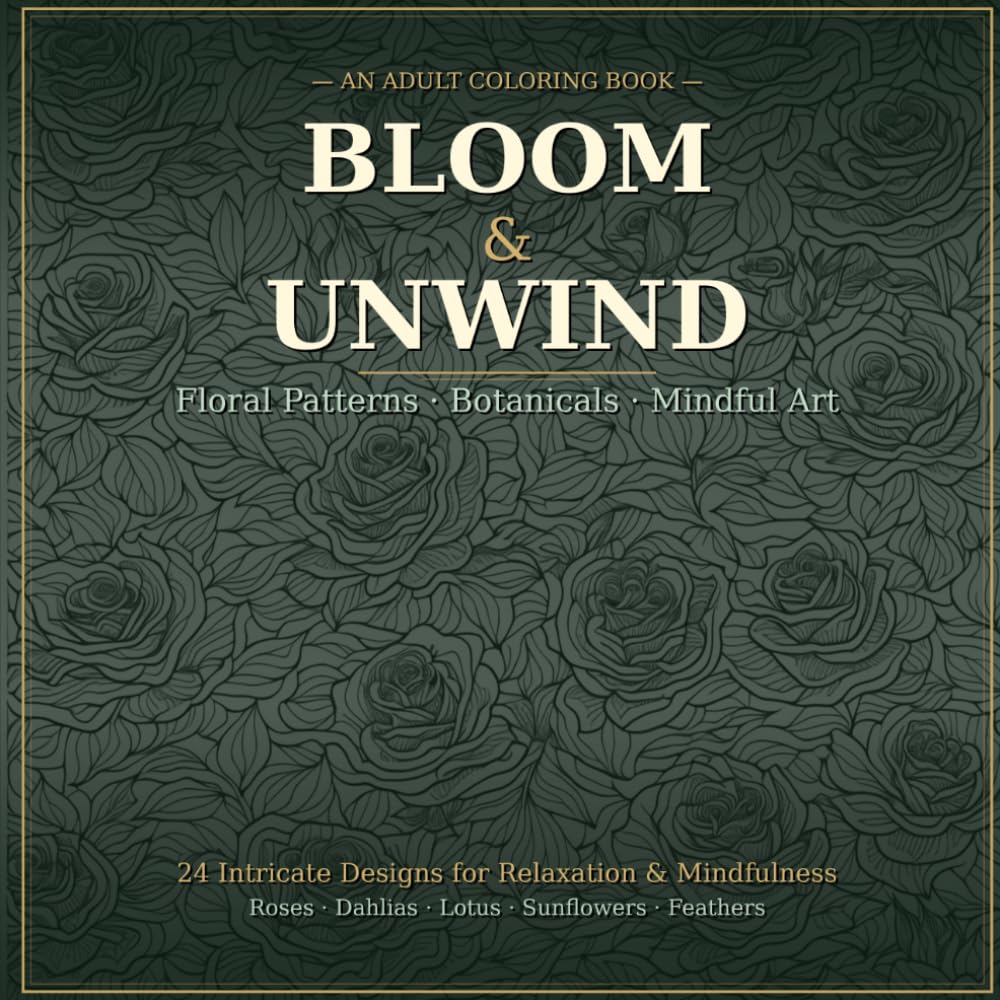Bloom & Unwind: An Adult Floral Coloring Book: Bloom & Unwind: An Adult Floral Coloring Book