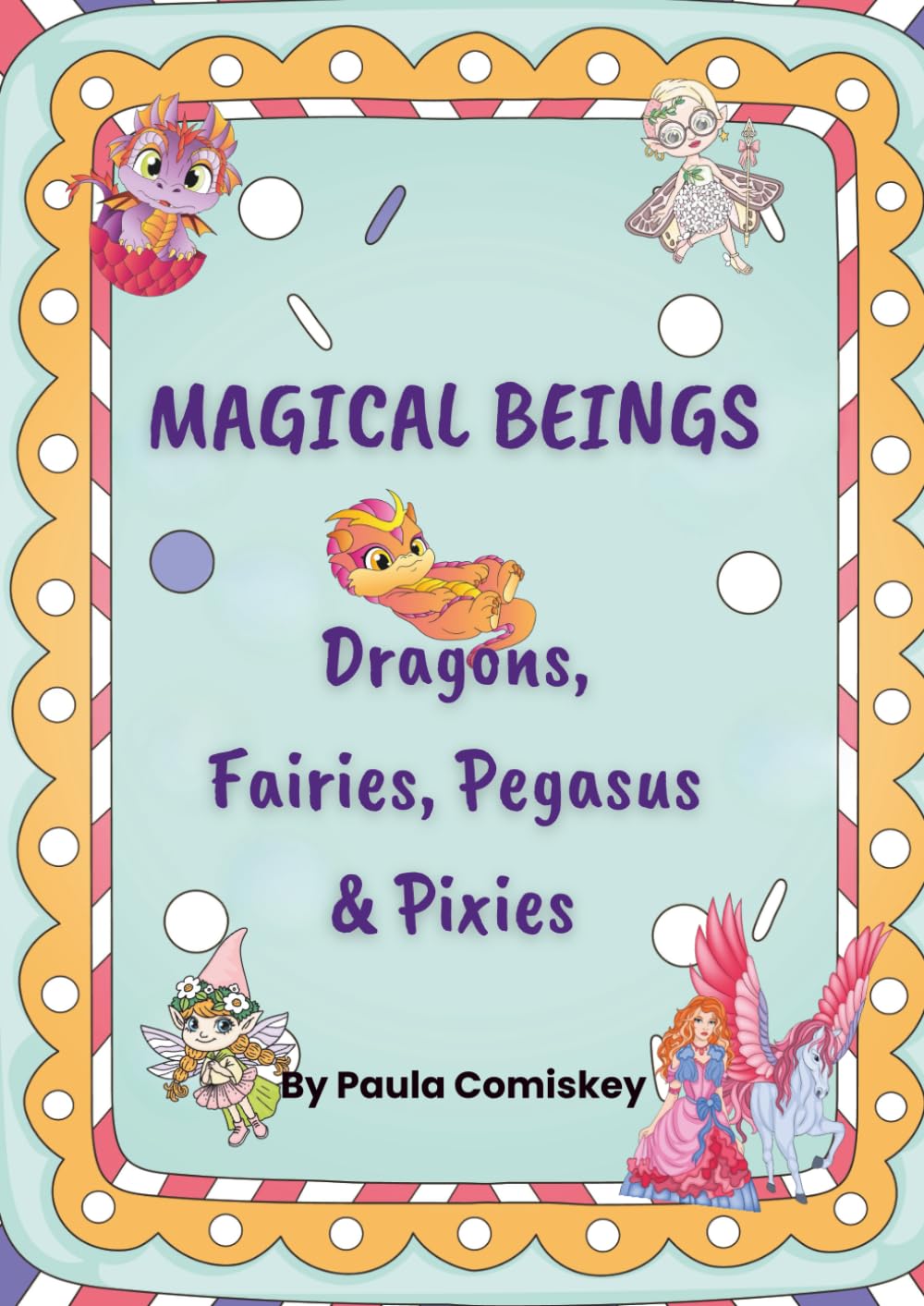MAGICAL BEINGS: Dragons, Fairies, Pegasus & Pixies