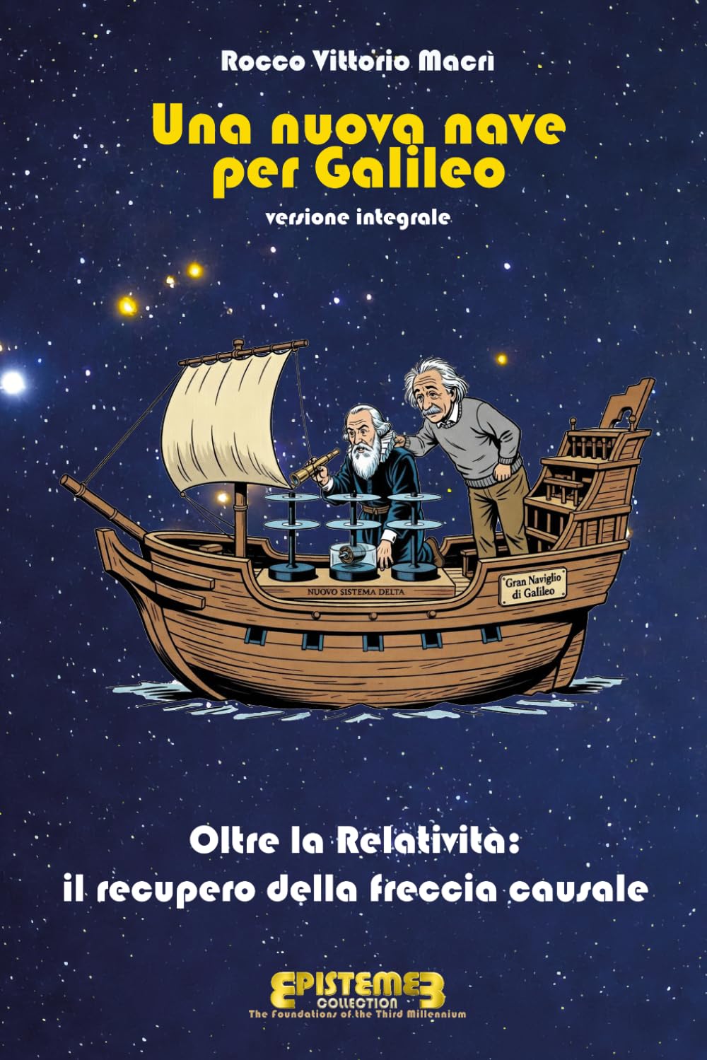 Una nuova nave per Galileo - edizione Integrale: Oltre la Relatività: il recupero della freccia causale (Episteme3)