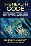 The Health Code: Aligning the Mind and Body for Optimal Wellness
