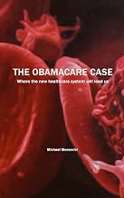 The Obamacare Case: Where the new healthcare system will lead us