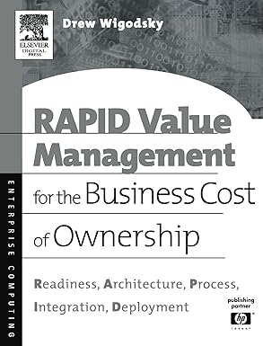 Rapid Value Management For The Business Cost Of Ownership: Readiness, Architecture, Process, Integration, Deployment