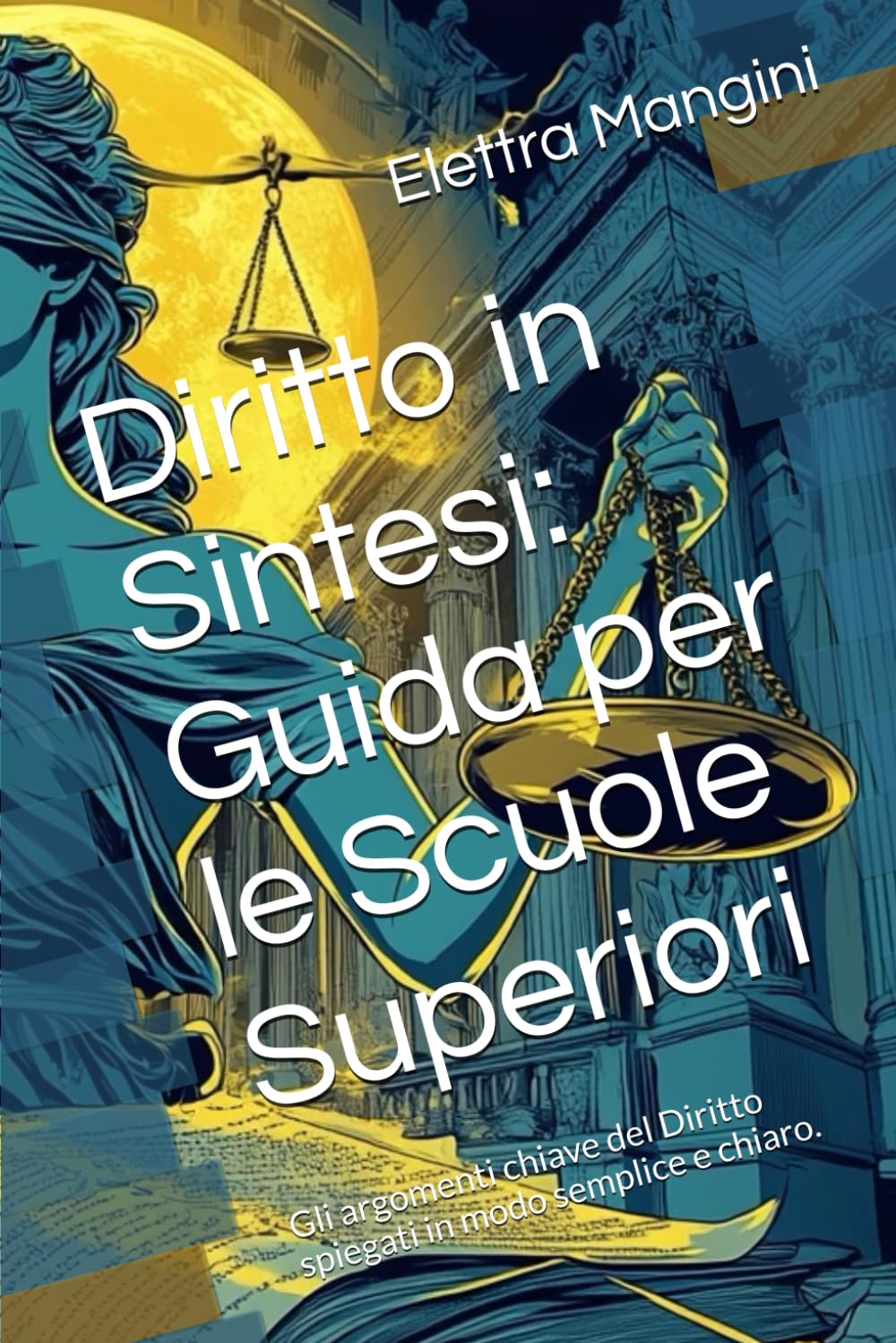 Diritto in Sintesi: Guida per le Scuole Superiori: Gli argomenti chiave del Diritto spiegati in modo semplice e chiaro.