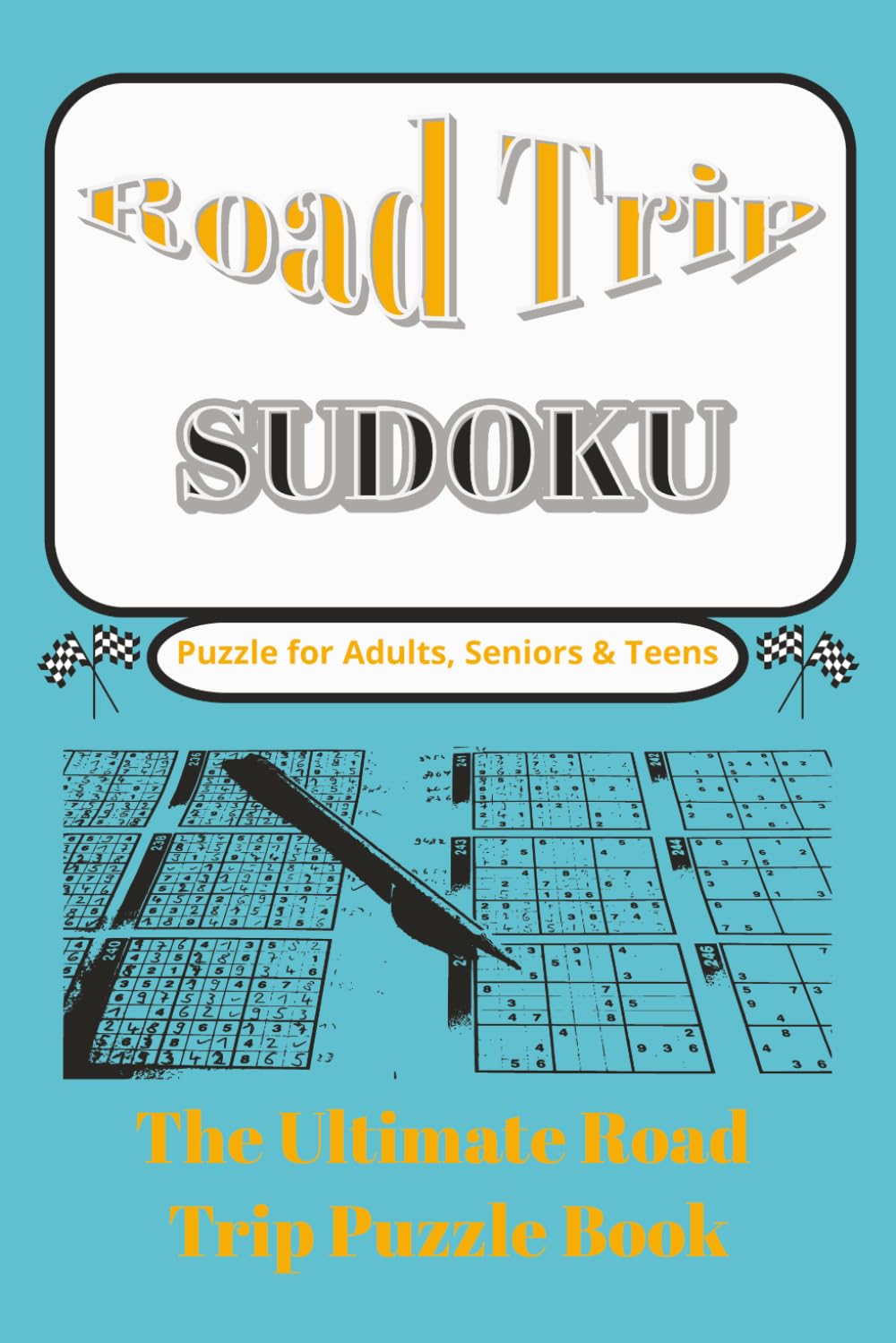 Road Trip Sudoku Puzzle Book: Sudoku Puzzles for Road Trips. The Ultimate Road Trip Puzzle Book. 6x9 inches. 110 pages. 50+ Puzzles, Solutions Included