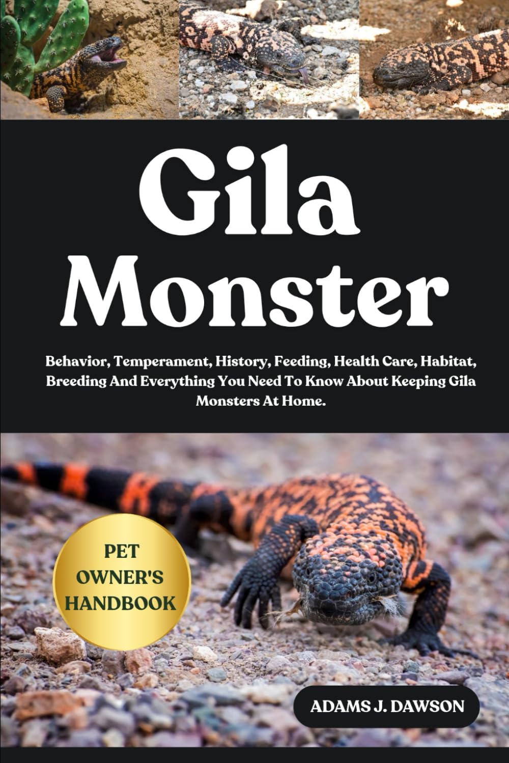 GILA MONSTER: Behavior, Temperament, History, Feeding, Health Care, Habitat, Breeding And Everything You Need To Know About Keeping Gila Monsters At Home.