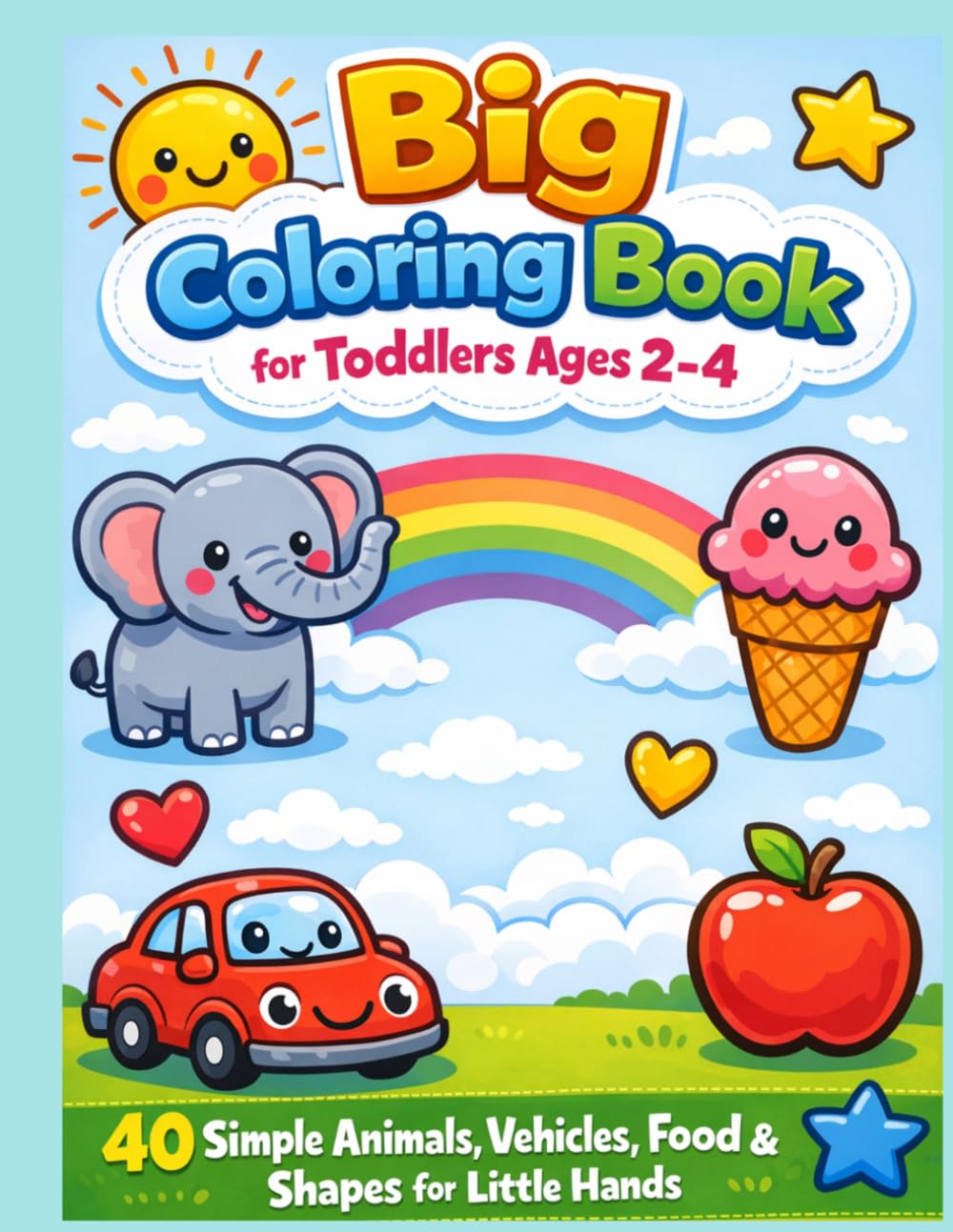 Big Coloring for Toddlers Ages 2–4: 40 Simple Animals, Vehicles, Food & Shapes for Little Hands
