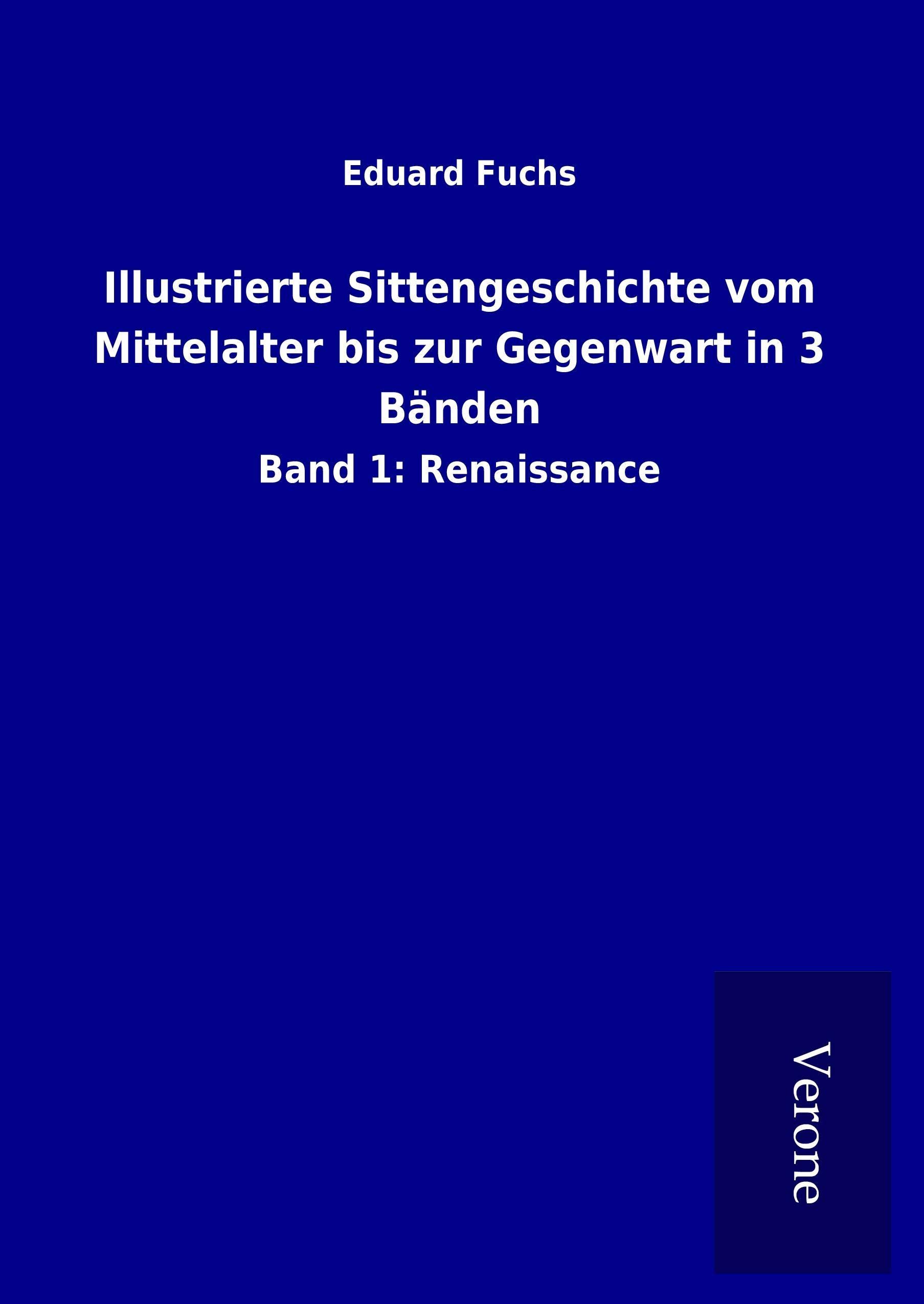 Illustrierte Sittengeschichte vom Mittelalter bis zur Gegenwart in 3 Bänden: Band 1: Renaissance
