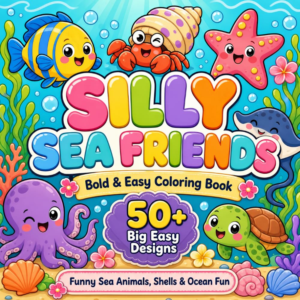 Silly Sea Friends Coloring Book: Bold and Easy Coloring Pages with Funny Sea Animals, Shells, Bubbles, Octopus, Turtle, Crab, Fish, Starfish, and Ocean Fun for Kids and Young Ocean Lovers