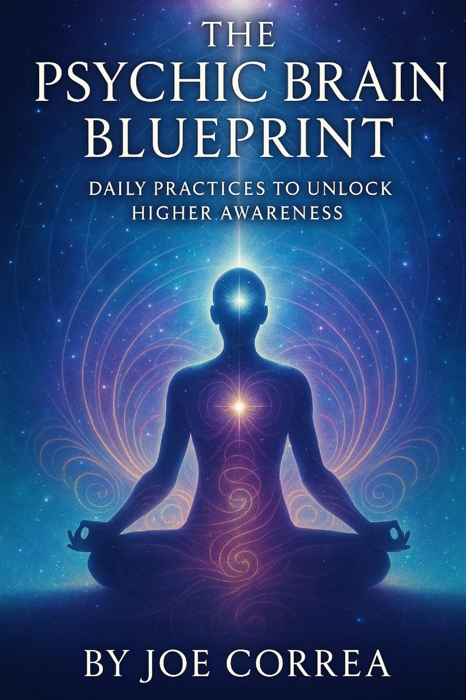 The Psychic Brain Blueprint: Daily Practices to Unlock Higher Awareness: 10