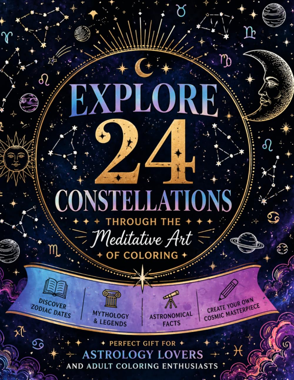 Zodiac and Constellation Coloring Book: A Journey Through the Night Sky: 24 Constellations with Zodiac Signs, Mythology & Astronomical Facts for Adult (Sacred Meditations Coloring Series)