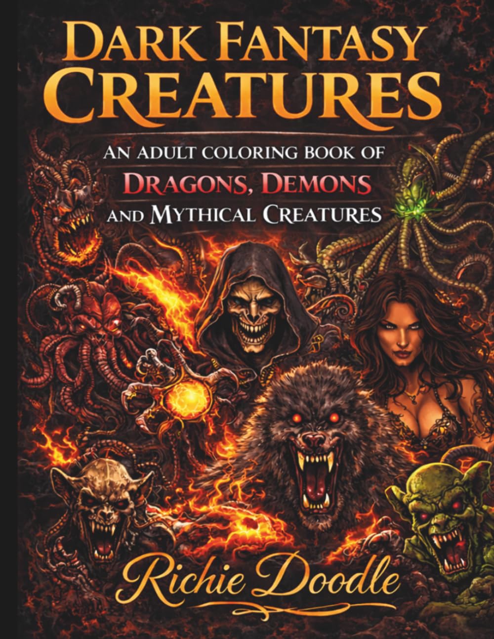 Dark Fantasy Creatures: An Adult Coloring Book Of Dragons, Demons And Mythical Creatures