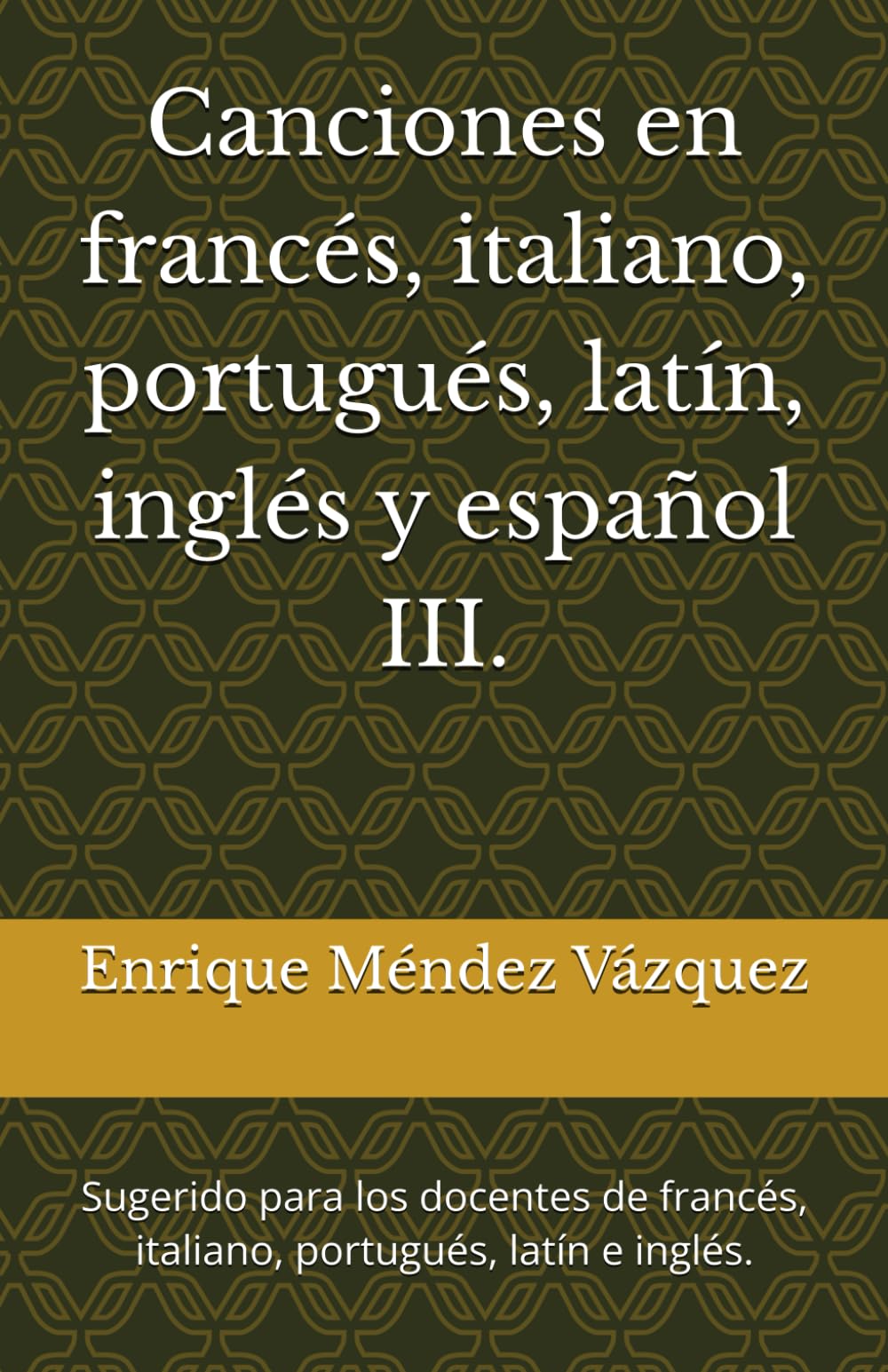 Canciones en francés, italiano, portugués, latín, inglés y español III.: Sugerido para los docentes de francés, italiano, portugués, latín e inglés.