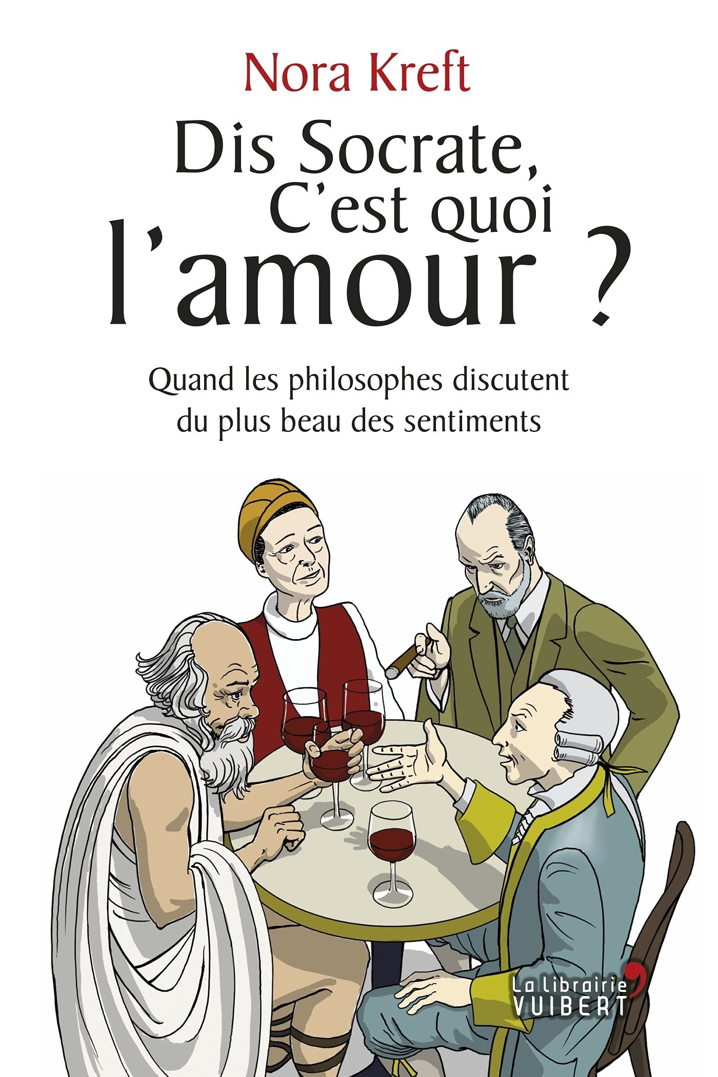 Dis Socrate, c'est quoi l'amour ?: Quand les philosophes discutent du plus beau des sentiments