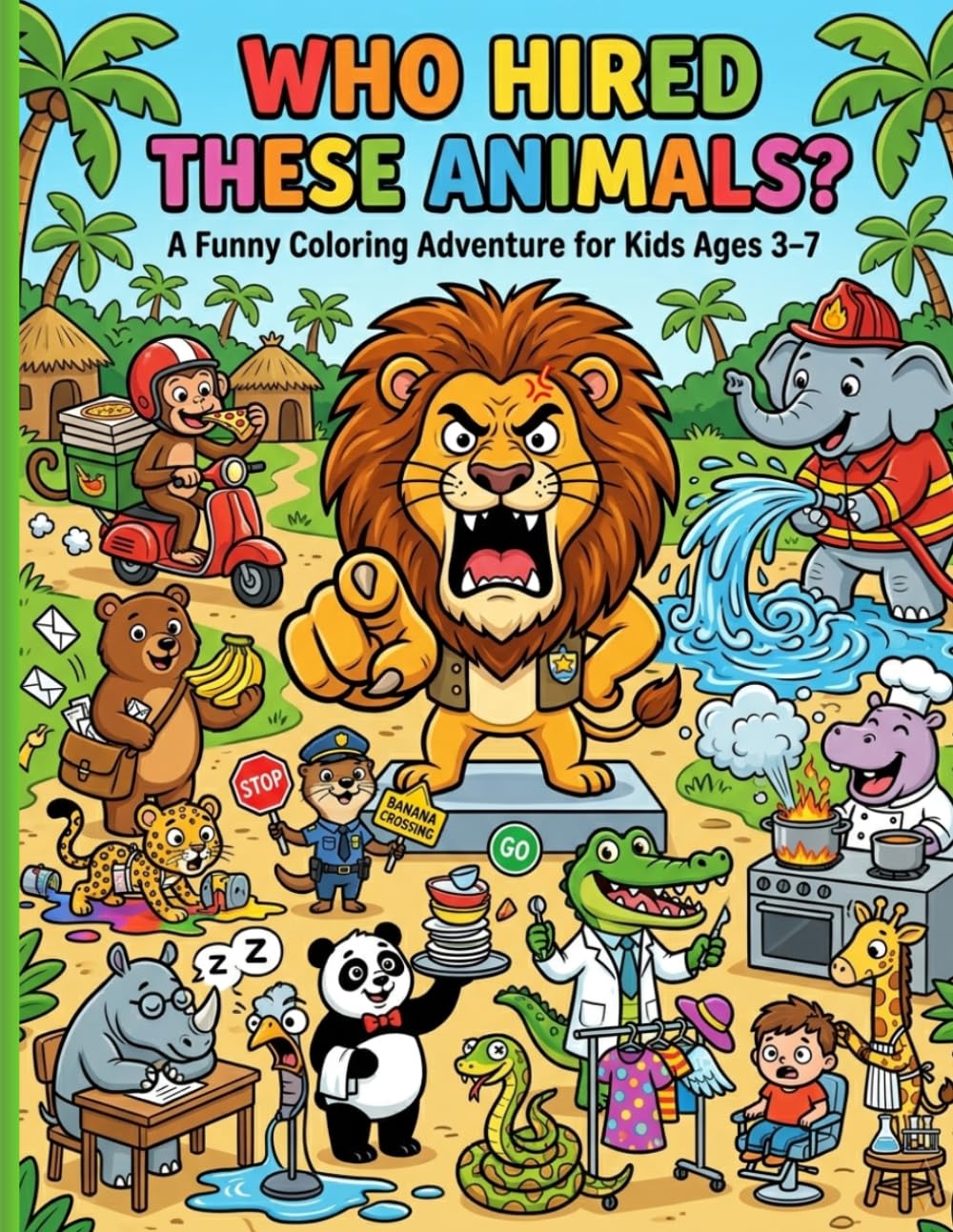 Who Hired These Animals?: Funny Jungle Animals Doing Silly Jobs Coloring Book for Kids Ages 3–7 | Cute Animal Activity Book with Fun Puzzles, Creativity & Learning