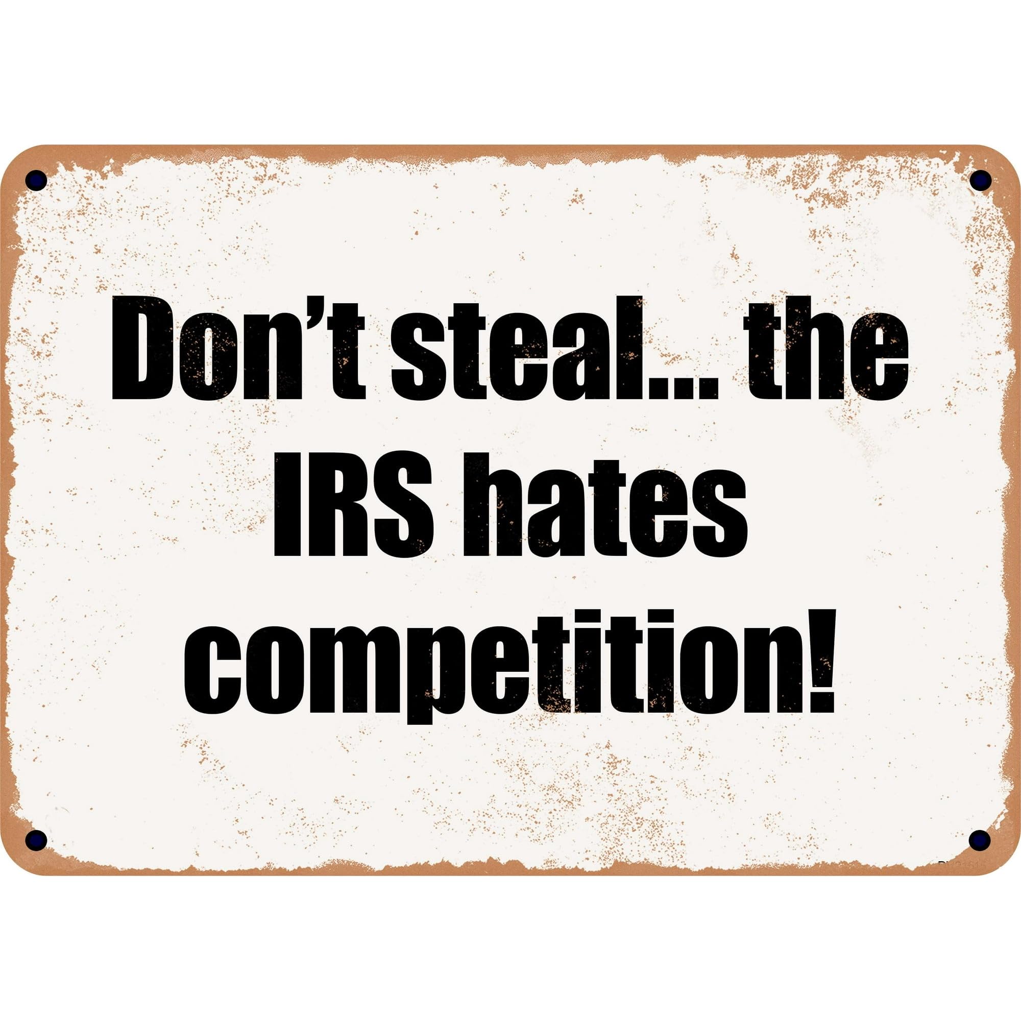 peiyeety Metal Tin Sign Don't Steal The IRS Hates Competition Funny Text Artwork, Weather Resistant Wall Plaque, Home Kitchen Living Room Bedroom Office Bar Cafe Farmhouse Decor, 8×12 INCH
