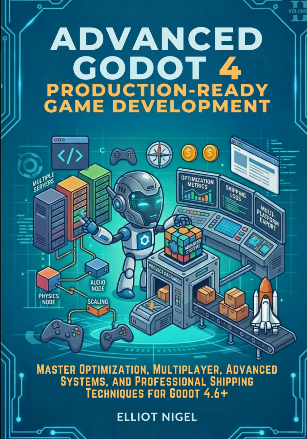 Advanced Godot 4 ProductionReady Game Development: Master Optimization, Multiplayer, Advanced Systems, and Professional Shipping Techniques for Godot 4.6+