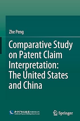 Comparative Study on Patent Claim Interpretation: The United States and China (International and Comparative Law in the Asia Pacific)