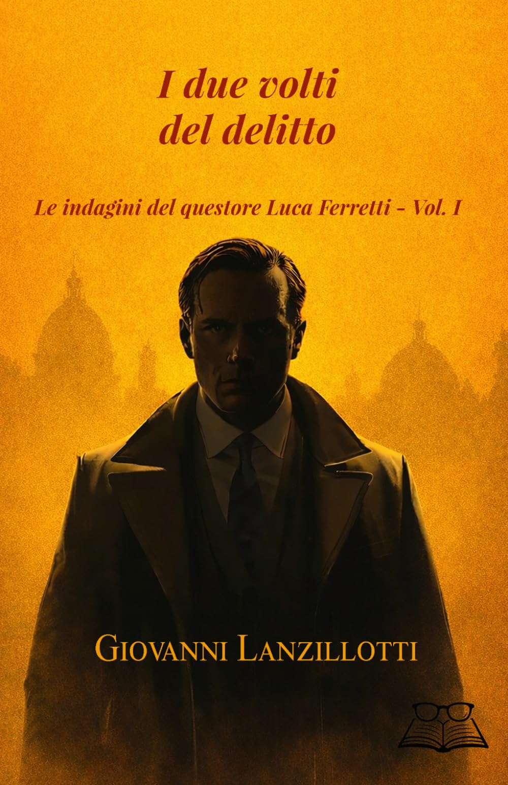 I DUE VOLTI DEL DELITTO: Le indagini del questore Luca Ferretti - Vol. I