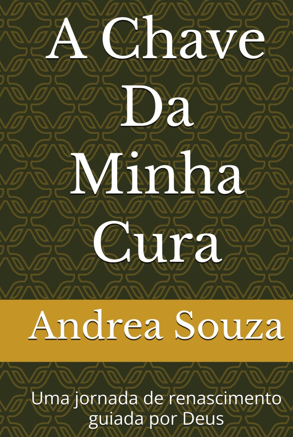 A Chave Da Minha Cura: Uma jornada de renascimento guiada por Deus (Diário de luz)
