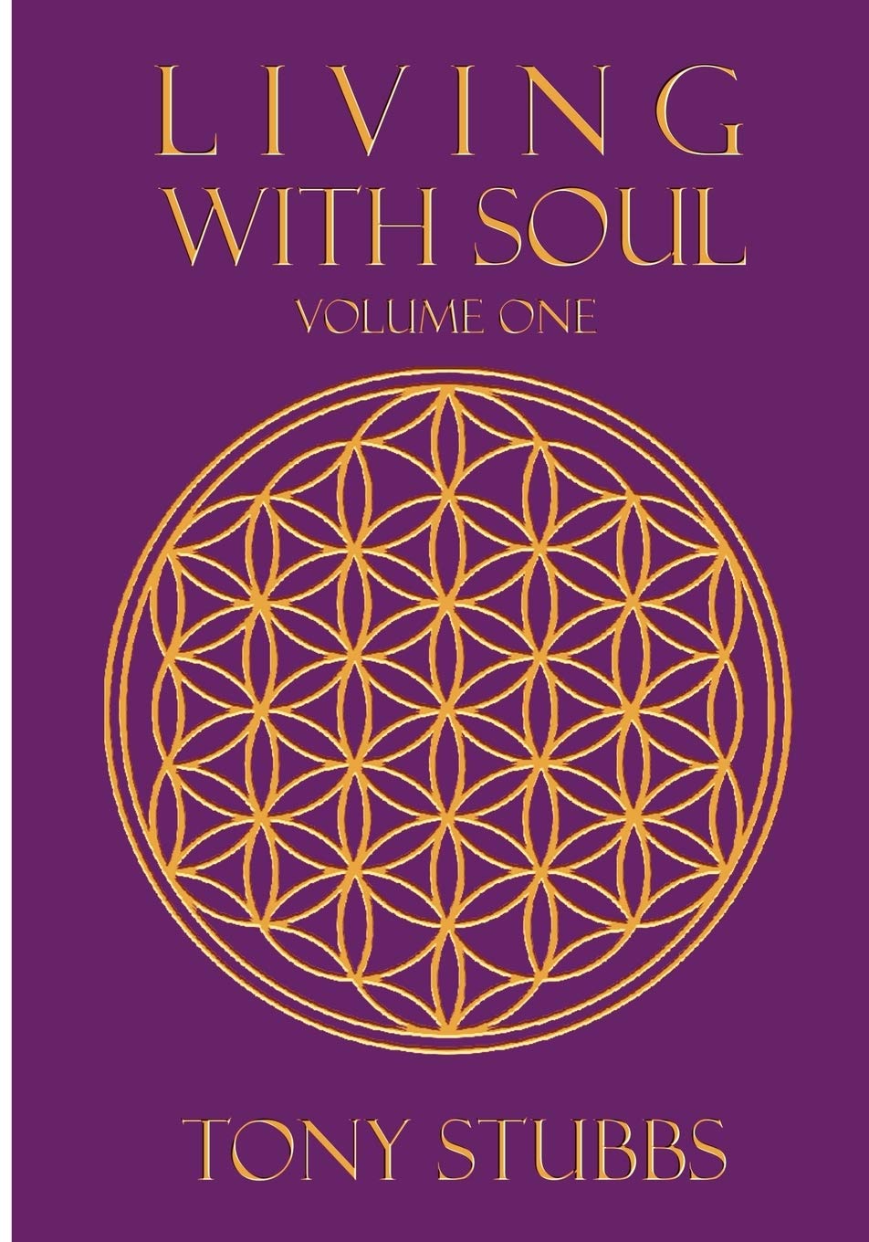 Living with Soul: An Old Soul's Guide to Life, the Universe and Everything, Vol. One: 1