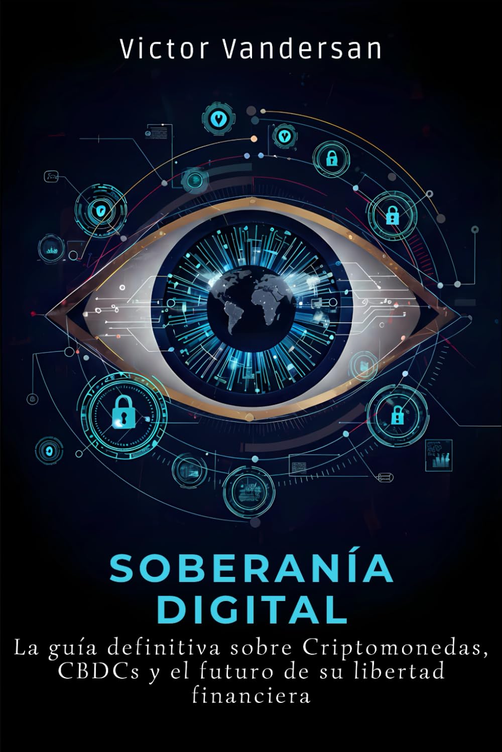 SOBERANÍA DIGITAL: La guía definitiva sobre Criptomonedas, CBDCs y el futuro de su libertad financiera