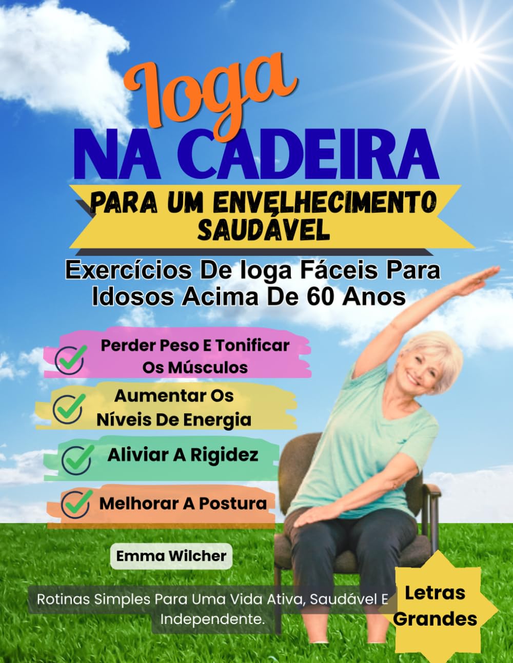 Ioga na cadeira para um envelhecimento saudável: Exercícios De Ioga Fáceis Para Idosos Acima De 60 Anos Para Perder Peso E Tonificar Os Músculos, Aumentar Os Níveis De Energia, Aliviar A Rigidez