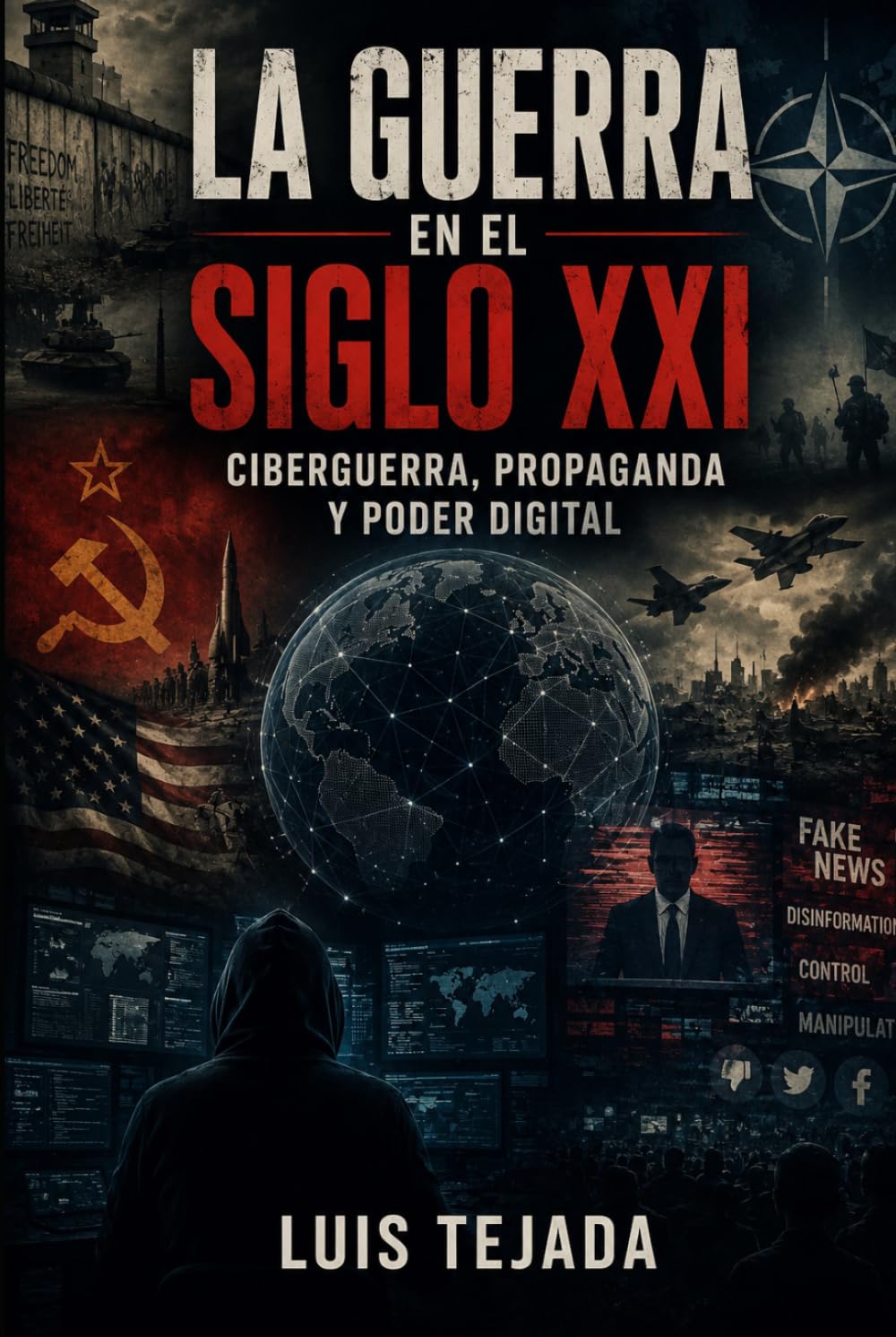 La Guerra en el Siglo XXI: Ciberguerra, propaganda y poder digital (Política y sociedad)