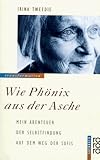 Wie Phönix aus der Asche. Mein Abenteuer der Selbstfindung auf dem Weg der Sufis - dem "Pfad der Liebe" - Irina Tweedie