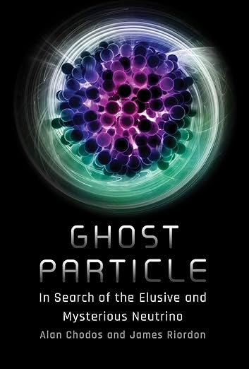 Ghost Particle: In Search of the Elusive and Mysterious Neutrino ...