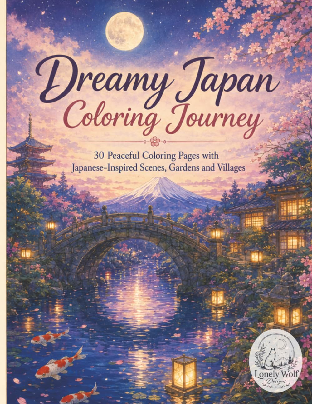 Dreamy Japan Coloring Journey: 30 Peaceful Coloring Pages with Japanese-Inspired Scenes, Gardens and Villages, Coloring Book