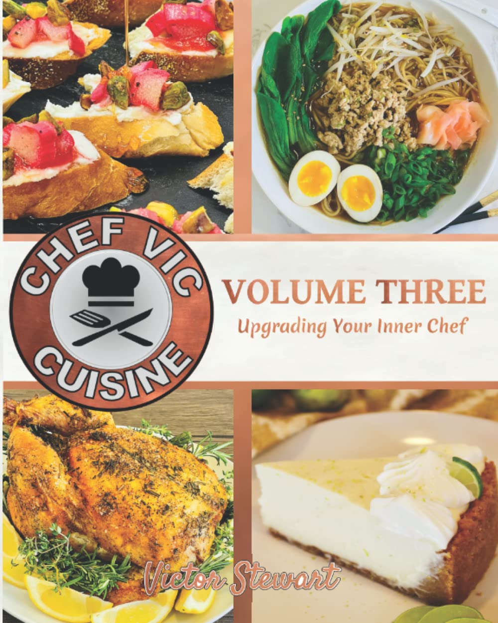 Chef Vic Cuisine Volume Three (Black & White Edition): Upgrading Your Inner Chef
