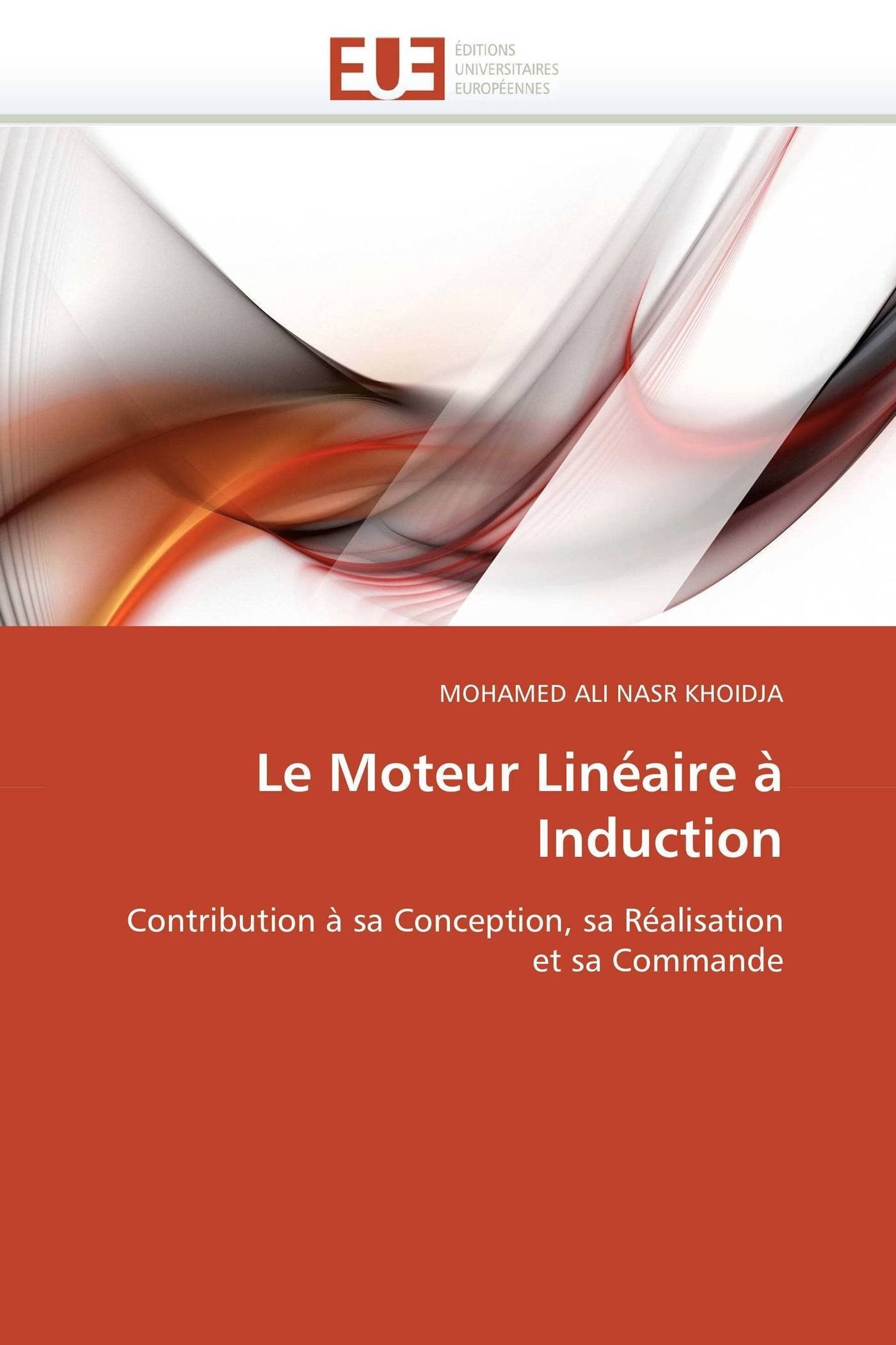 Le Moteur Linéaire à Induction: Contribution à sa Conception, sa Réalisation et sa Commande (Omn.Univ.Europ.)
