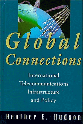 Global Connections: International Telecommunications Infrastructure and Policy