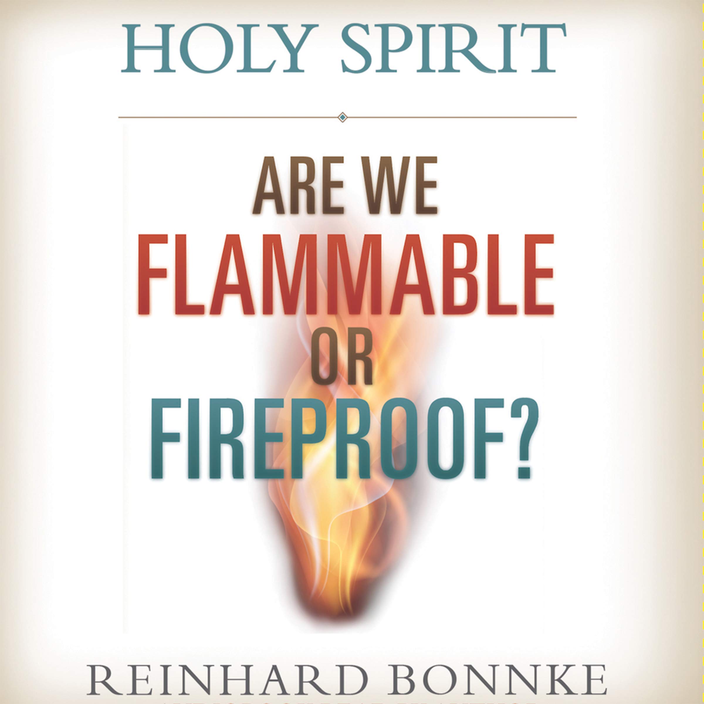 Holy Spirit: Are We Flammable or Fireproof?