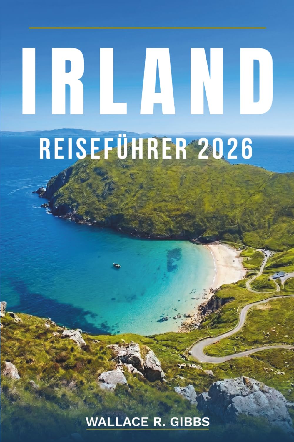 IRLAND REISEFÜHRER 2026: Dublin, Galway, Cork und Connemara, mit Routen, Unterkünften, Essen und Tagesausflügen
