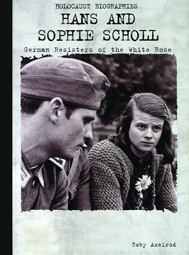 Hans and Sophie Scholl: German Resisters of the White Rose (Holocaust Biographies)
