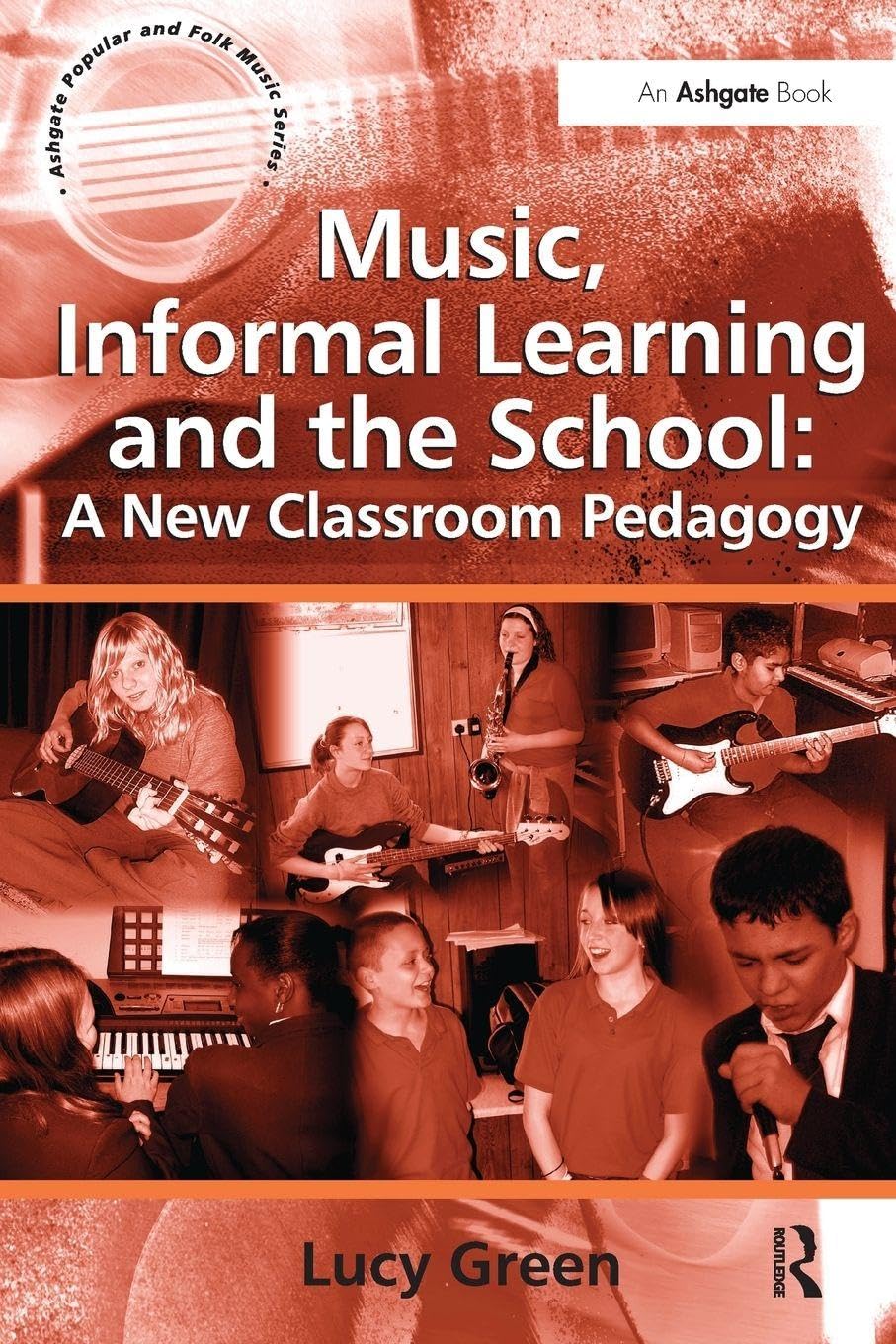 Music, Informal Learning and the School: A New Classroom... - Green, Lucy