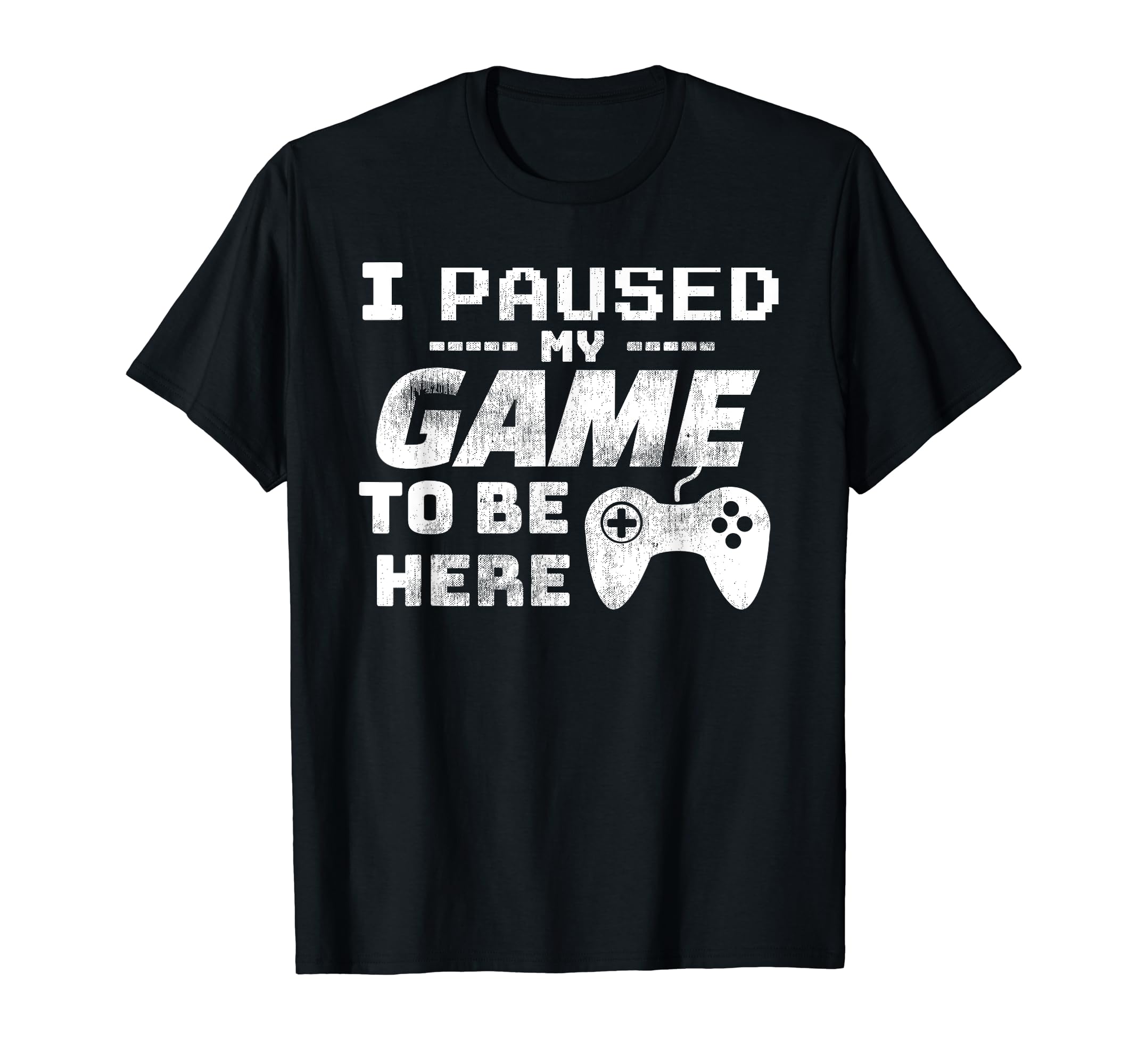 I Paused My Game To Be Here Tshirt Video Gamer Funny gift