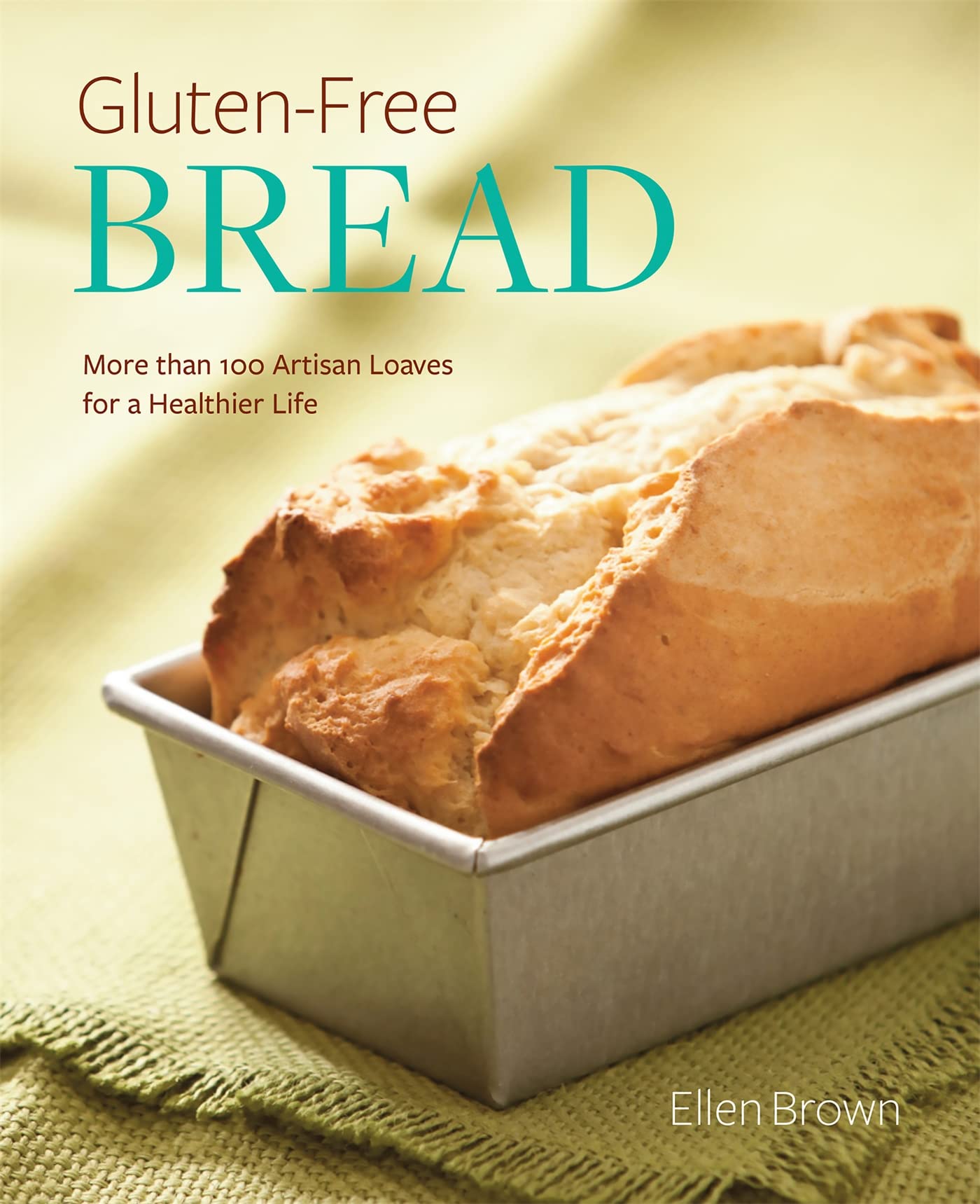 Gluten-Free Bread: More than 100 Artisan Loaves for a Healthier Life Paperback – October 8, 2013