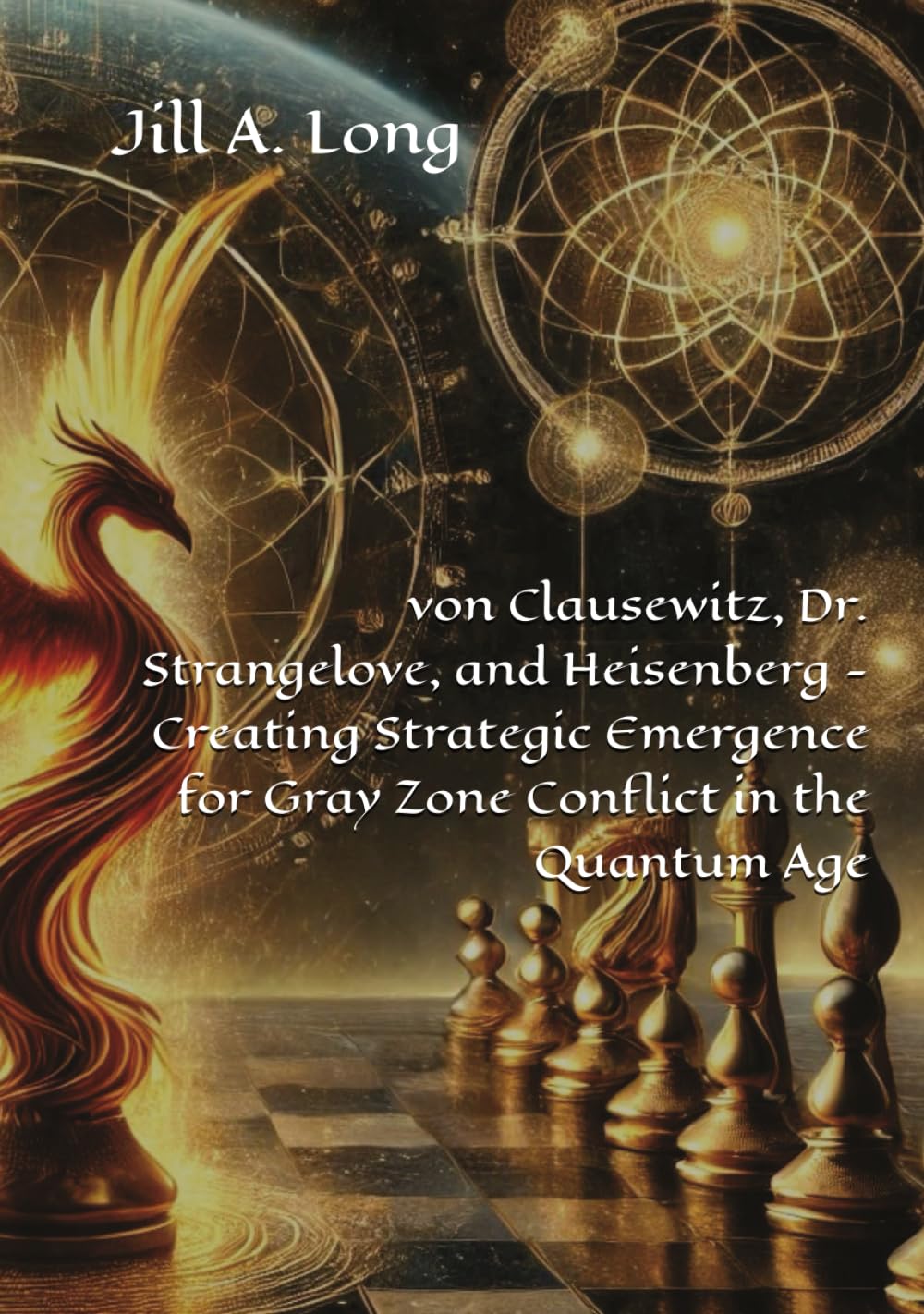von Clausewitz, Dr. Strangelove, and Heisenberg - Creating Strategic Emergence for Gray Zone Conflict in the Quantum Age      Hardcover – September 12, 2025