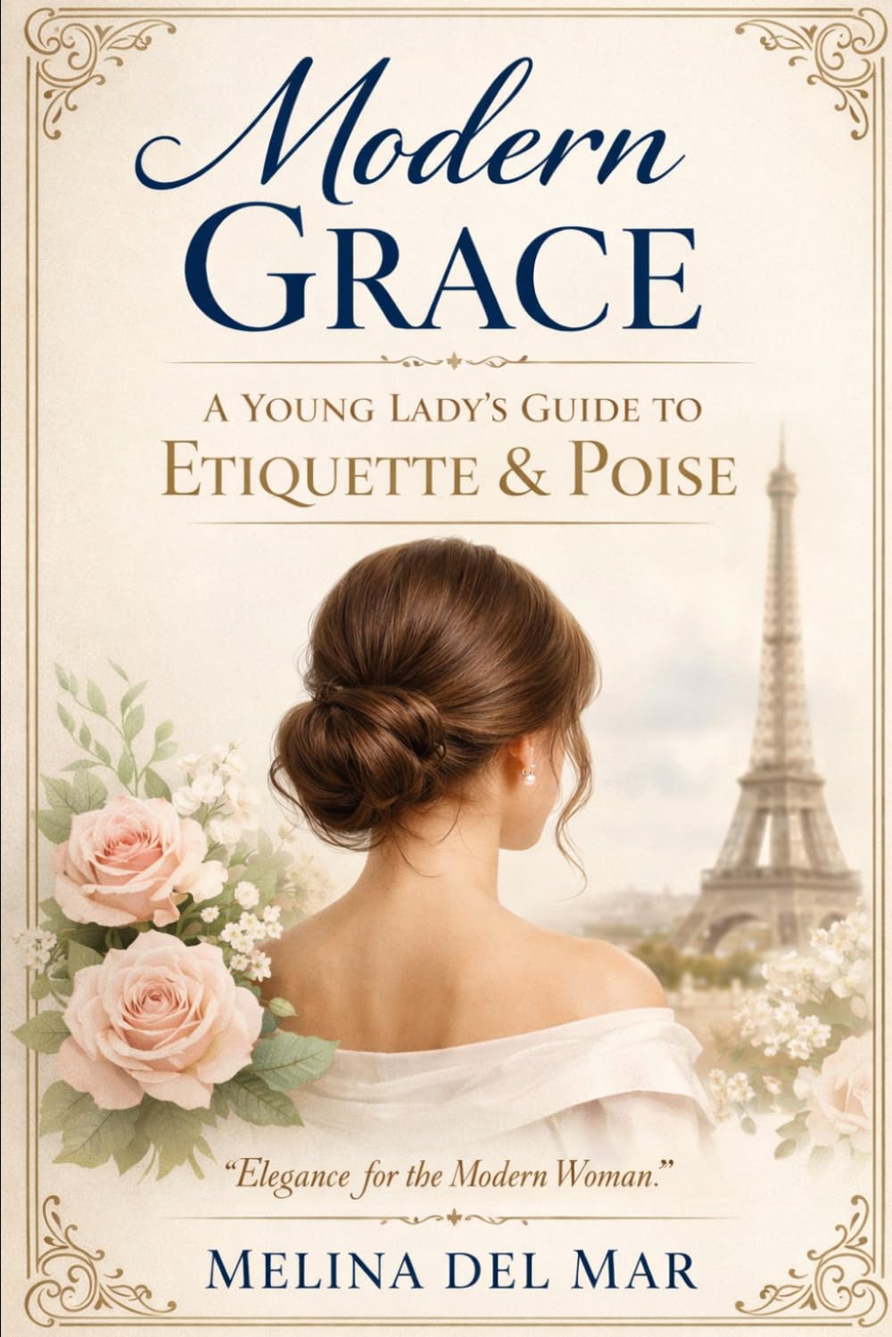 Modern Grace: A Young Lady’s Guide to Confidence, Conversation, Boundaries, Digital Manners, and Everyday Poise