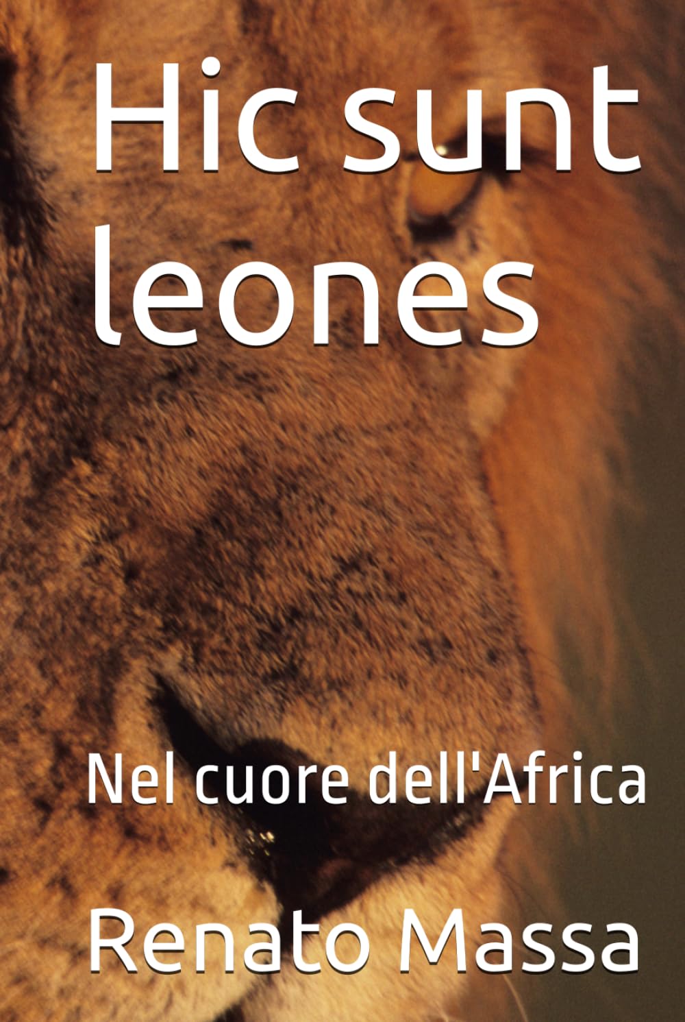 Hic sunt leones: Nel cuore dell'Africa (Note di viaggio di un naturalista)
